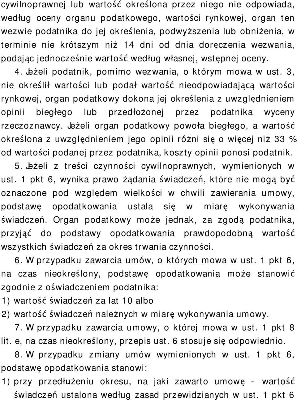 3, nie okre li warto ci lub poda warto nieodpowiadaj warto ci rynkowej, organ podatkowy dokona jej okre lenia z uwzgl dnieniem opinii bieg ego lub przed onej przez podatnika wyceny rzeczoznawcy.