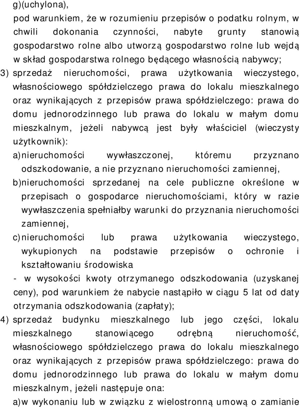 spó dzielczego: prawa do domu jednorodzinnego lub prawa do lokalu w ma ym domu mieszkalnym, je eli nabywc jest by y w ciciel (wieczysty ytkownik): a)nieruchomo ci wyw aszczonej, któremu przyznano