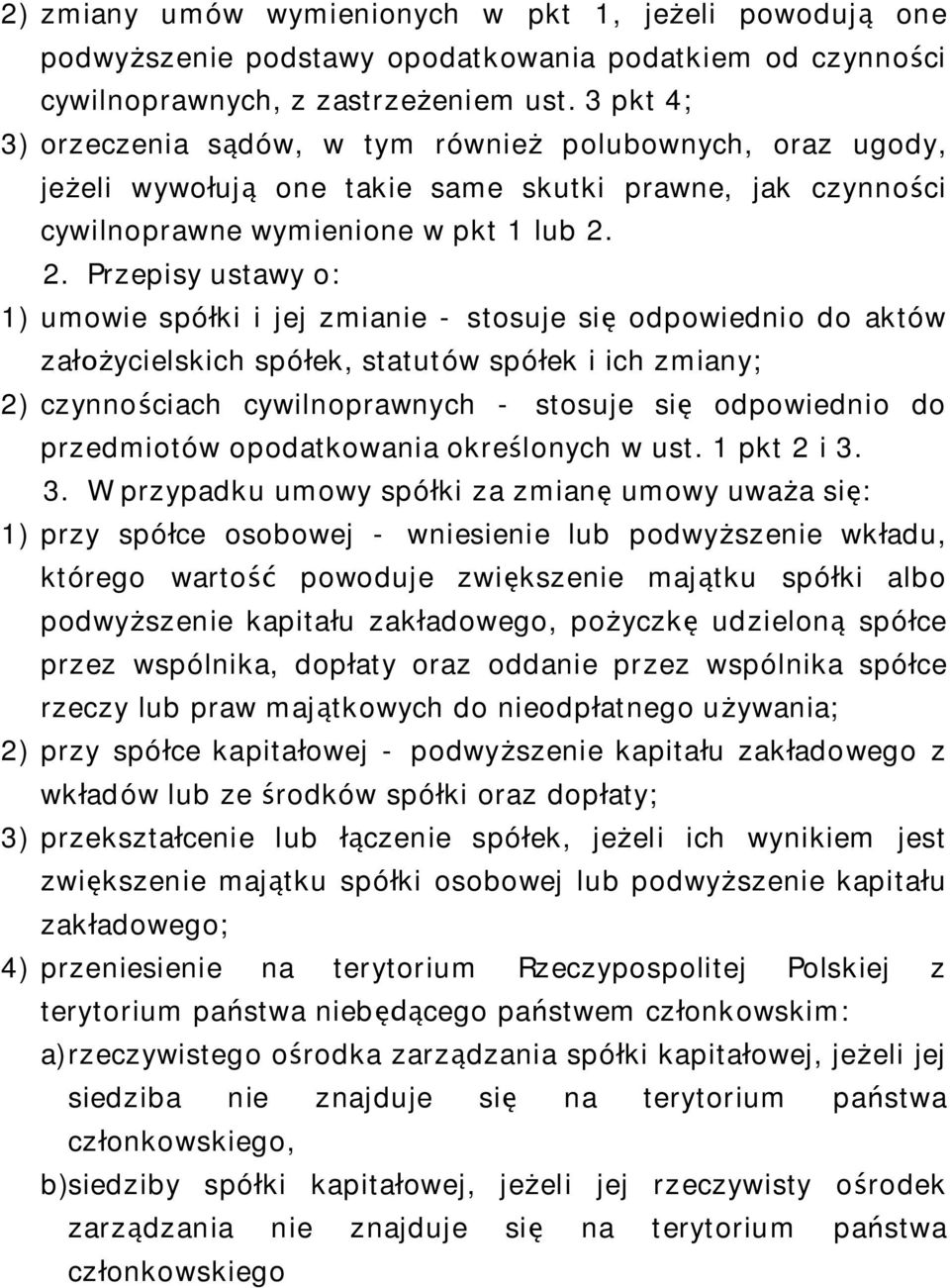 2. Przepisy ustawy o: 1) umowie spó ki i jej zmianie - stosuje si odpowiednio do aktów za ycielskich spó ek, statutów spó ek i ich zmiany; 2) czynno ciach cywilnoprawnych - stosuje si odpowiednio do