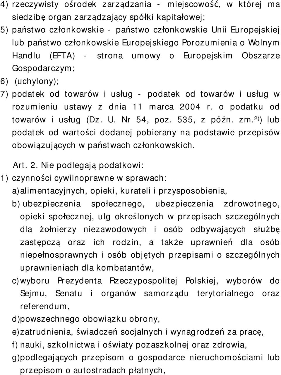 dnia 11 marca 2004 r. o podatku od towarów i us ug (Dz. U. Nr 54, poz. 535, z pó n. zm. 2) ) lub podatek od warto ci dodanej pobierany na podstawie przepisów obowi zuj cych w pa stwach cz onkowskich.