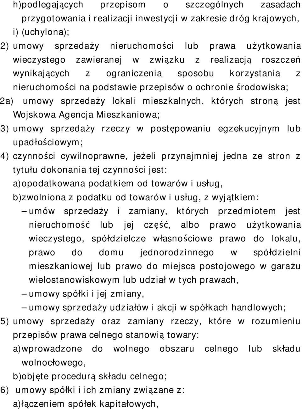 stron jest Wojskowa Agencja Mieszkaniowa; 3) umowy sprzeda y rzeczy w post powaniu egzekucyjnym lub upad ciowym; 4) czynno ci cywilnoprawne, je eli przynajmniej jedna ze stron z tytu u dokonania tej