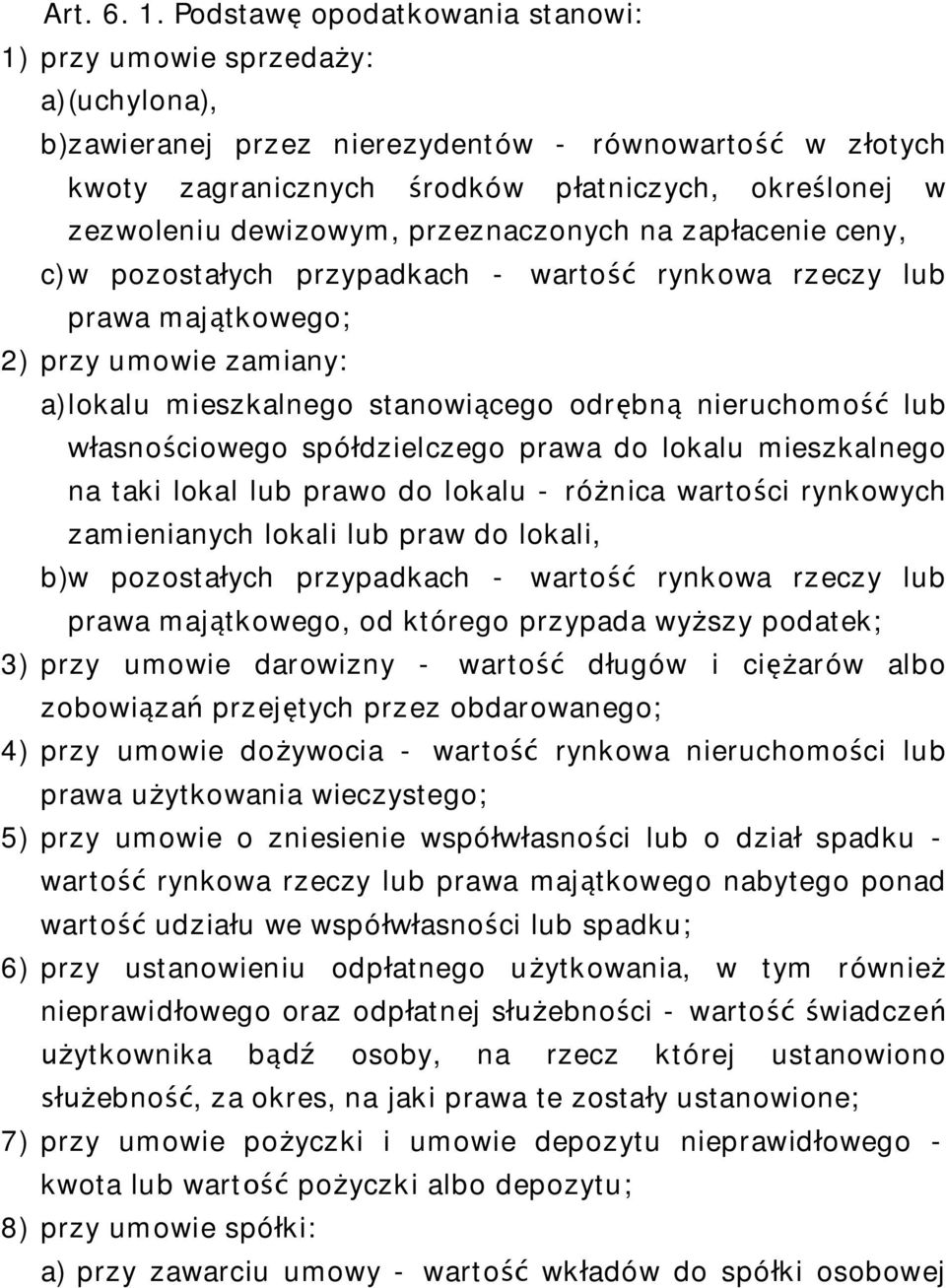 dewizowym, przeznaczonych na zap acenie ceny, c)w pozosta ych przypadkach - warto rynkowa rzeczy lub prawa maj tkowego; 2) przy umowie zamiany: a)lokalu mieszkalnego stanowi cego odr bn nieruchomo