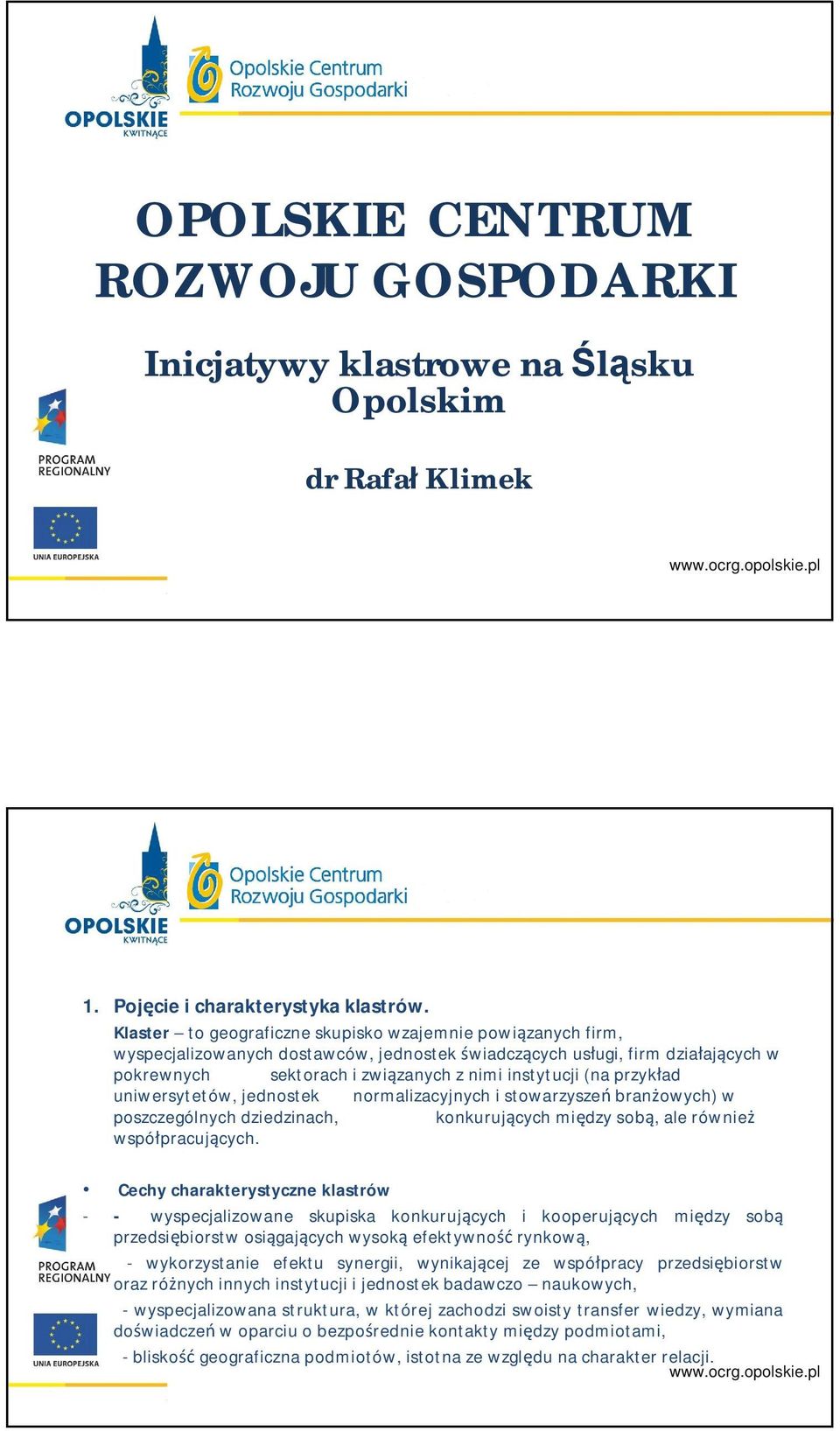 przykład uniwersytetów, jednostek normalizacyjnych i stowarzyszeń branżowych) w poszczególnych dziedzinach, konkurujących między sobą, ale również współpracujących.