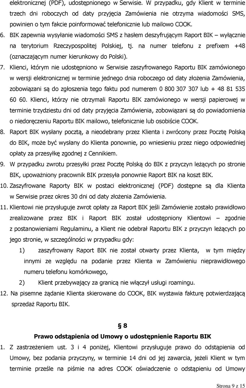 BIK zapewnia wysyłanie wiadomości SMS z hasłem deszyfrującym Raport BIK wyłącznie na terytorium Rzeczypospolitej Polskiej, tj.