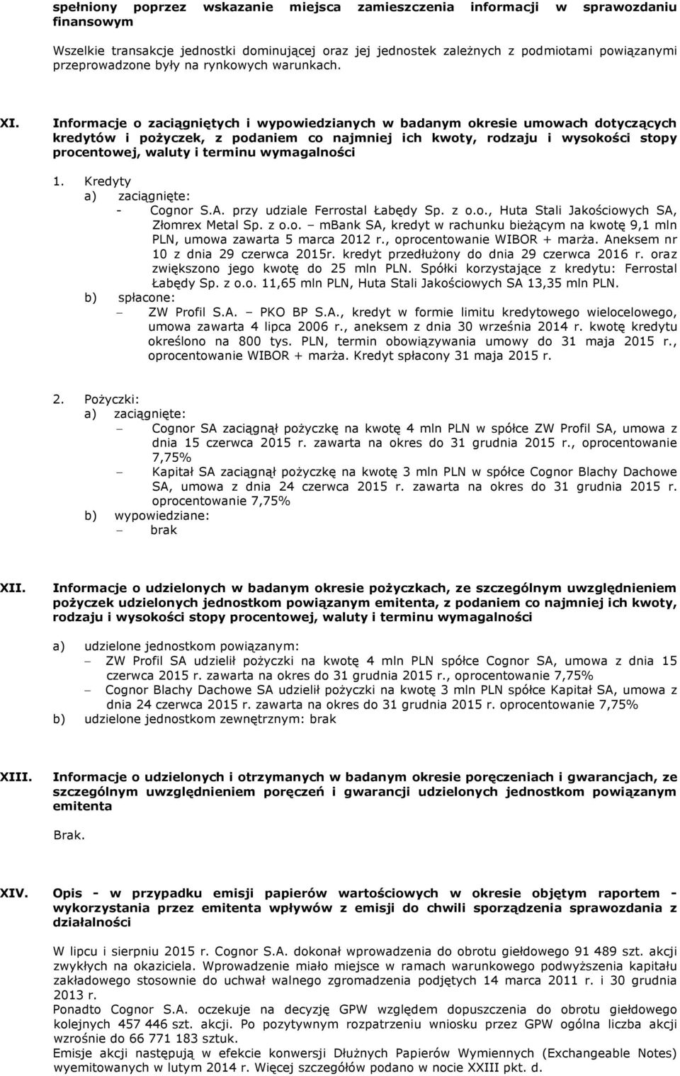 Informacje o zaciągniętych i wypowiedzianych w badanym okresie umowach dotyczących kredytów i pożyczek, z podaniem co najmniej ich kwoty, rodzaju i wysokości stopy procentowej, waluty i terminu