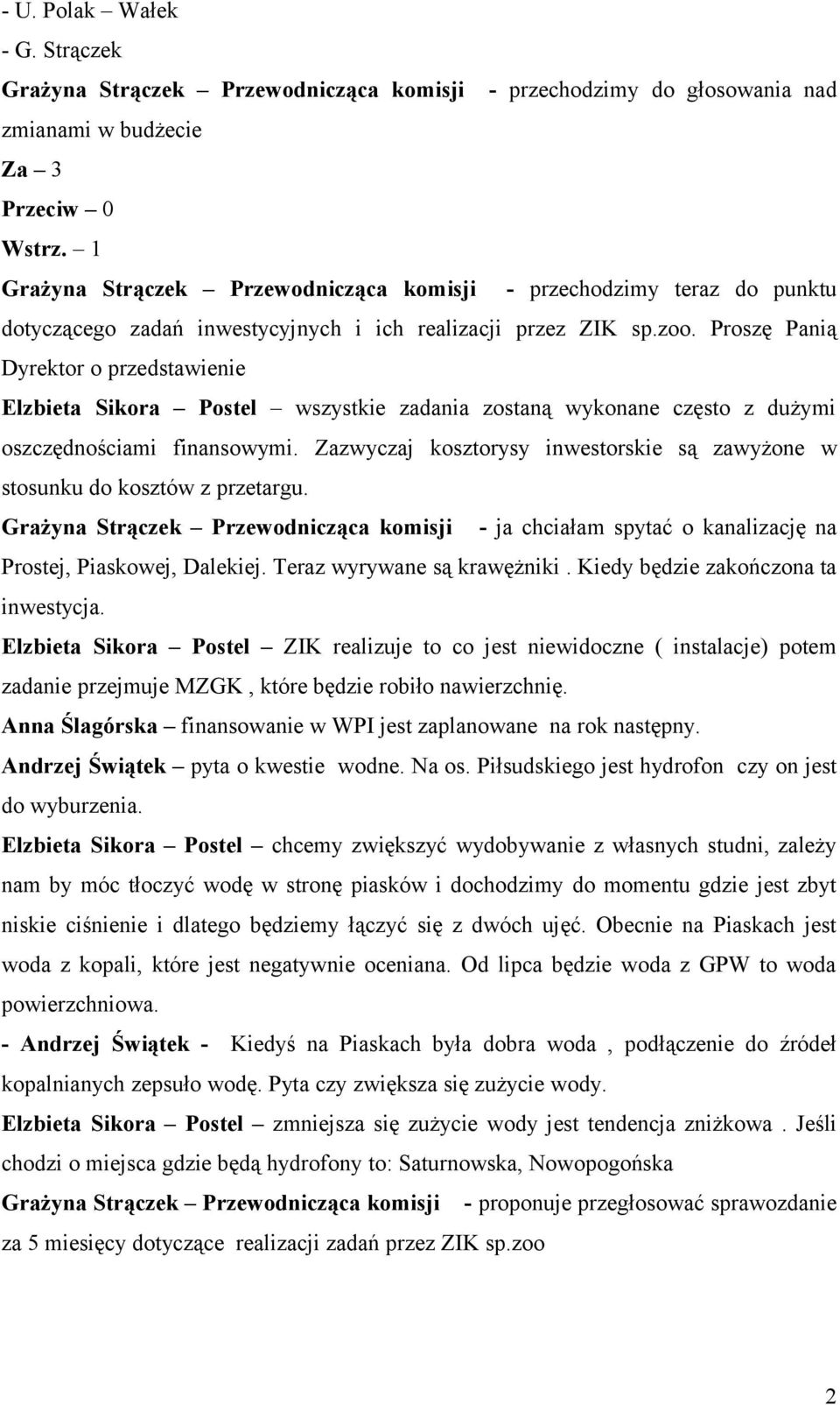 Proszę Panią Dyrektor o przedstawienie Elzbieta Sikora Postel wszystkie zadania zostaną wykonane często z dużymi oszczędnościami finansowymi.