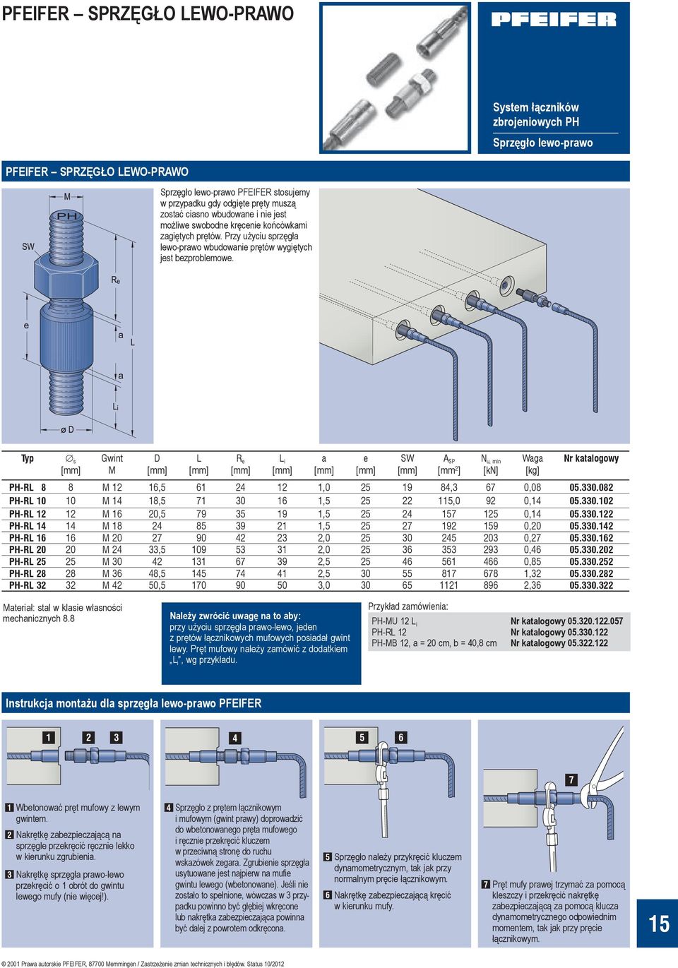 Gwint M L R e L i PH-RL 18 8 M 12 16,5 161 24 12 1,0 25 19 84,3 67 0,08 05.330.082 PH-RL 10 10 M 14 18,5 171 30 16 1,5 25 22 115,0 92 0,14 05.330.102 PH-RL 12 12 M 16 20,5 179 35 19 1,5 25 24 157 125 0,14 05.