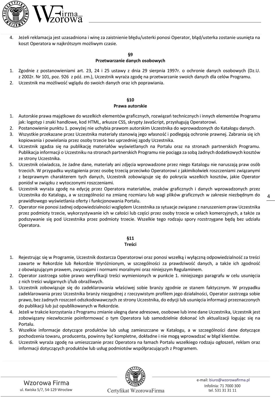 ), Uczestnik wyraża zgodę na przetwarzanie swoich danych dla celów Programu. 2. Uczestnik ma możliwość wglądu do swoich danych oraz ich poprawiania. 10 Prawa autorskie 1.
