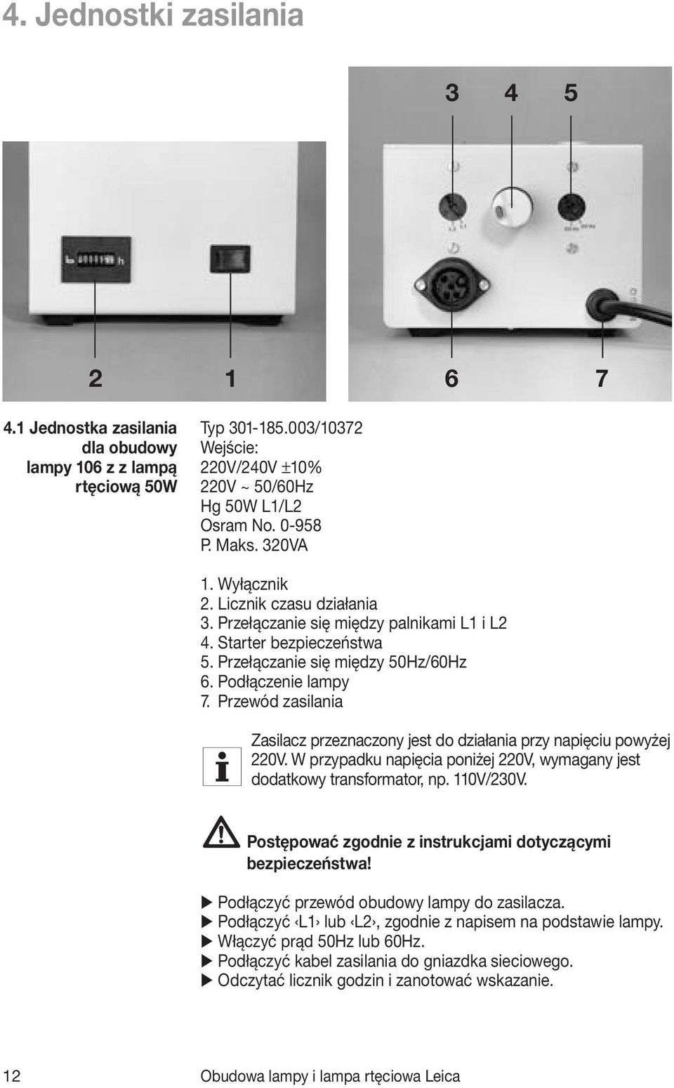 Przewód zasilania Zasilacz przeznaczony jest do działania przy napięciu powyżej 220V. W przypadku napięcia poniżej 220V, wymagany jest dodatkowy transformator, np. 110V/230V.