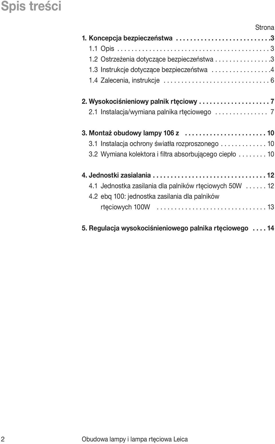 Montaż obudowy lampy 106 z....................... 10 3.1 Instalacja ochrony światła rozproszonego............. 10 3.2 Wymiana kolektora i filtra absorbującego ciepło........ 10 4.