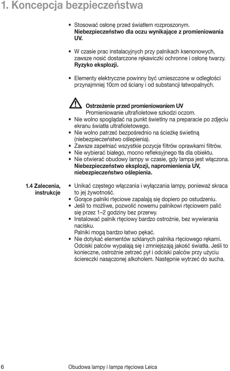 Elementy elektryczne powinny być umieszczone w odległości przynajmniej 10cm od ściany i od substancji łatwopalnych. Ostrzeżenie przed promieniowaniem UV Promieniowanie ultrafioletowe szkodzi oczom.