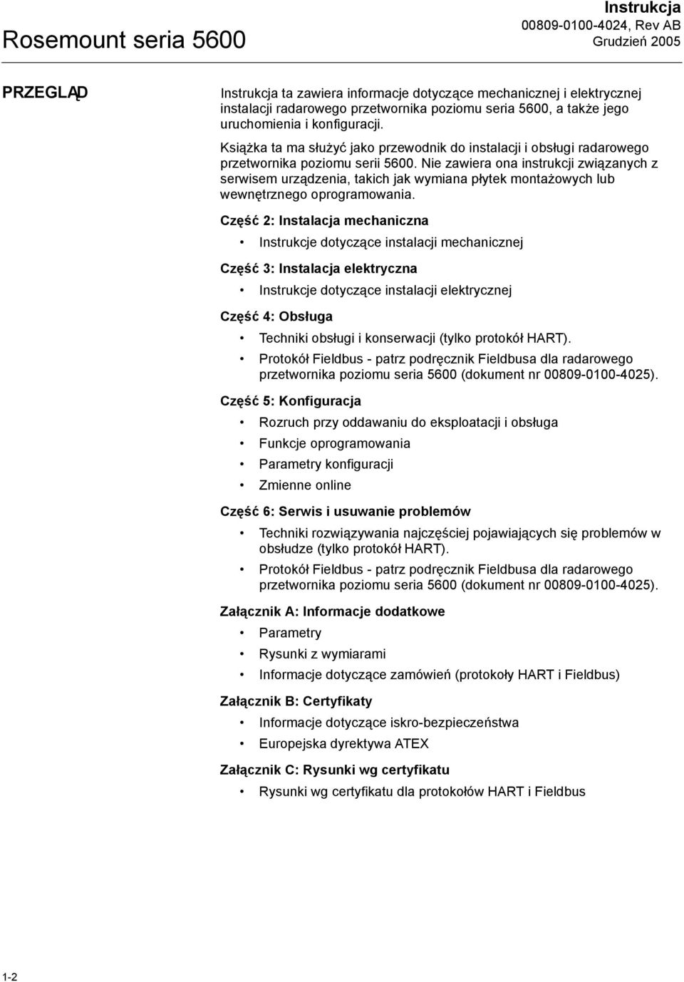Nie zawiera ona instrukcji związanych z serwisem urządzenia, takich jak wymiana płytek montażowych lub wewnętrznego oprogramowania.