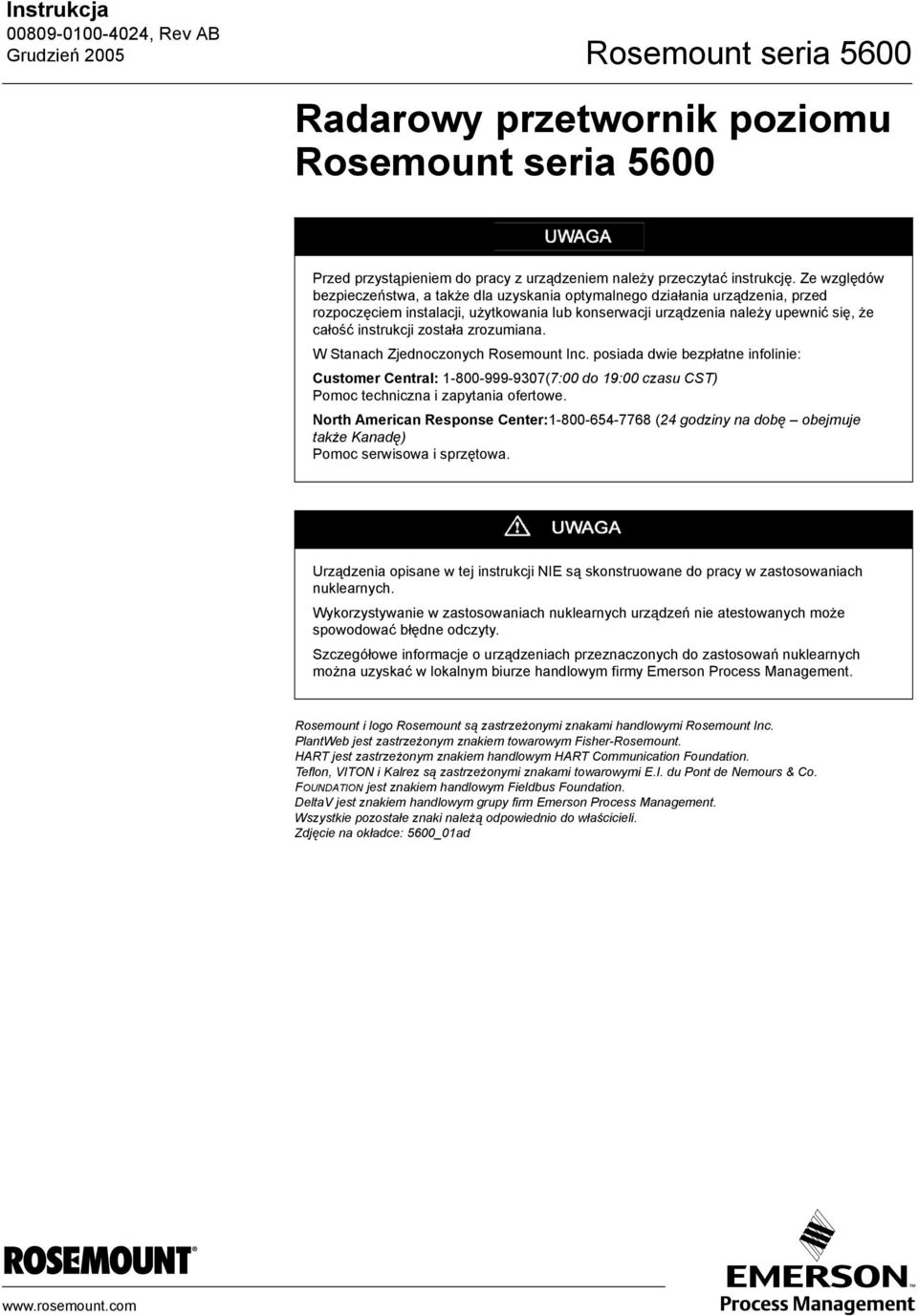została zrozumiana. W Stanach Zjednoczonych Rosemount Inc. posiada dwie bezpłatne infolinie: Customer Central: 1-800-999-9307(7:00 do 19:00 czasu CST) Pomoc techniczna i zapytania ofertowe.
