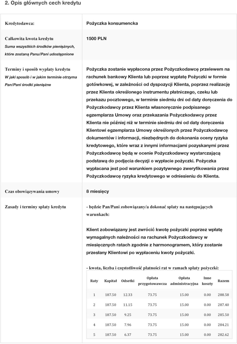 gotówkowej, w zależności od dyspozycji Klienta, poprzez realizację przez Klienta określonego instrumentu płatniczego, czeku lub przekazu pocztowego, w terminie siedmiu dni od daty doręczenia do