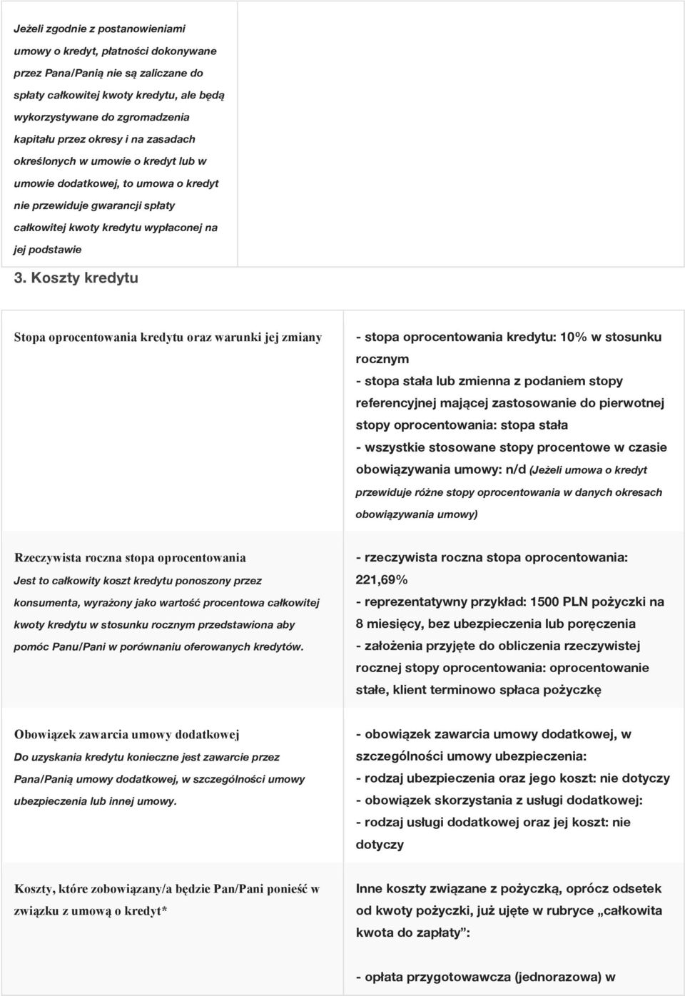 Koszty kredytu Stopa oprocentowania kredytu oraz warunki jej zmiany - stopa oprocentowania kredytu: 10% w stosunku rocznym - stopa stała lub zmienna z podaniem stopy referencyjnej mającej