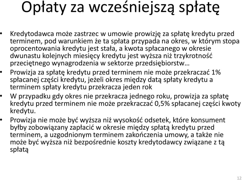 nie może przekraczać 1% spłacanej części kredytu, jeżeli okres między datą spłaty kredytu a terminem spłaty kredytu przekracza jeden rok W przypadku gdy okres nie przekracza jednego roku, prowizja za