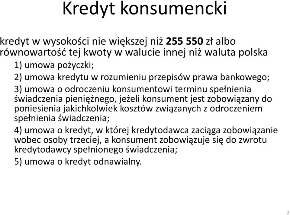 konsument jest zobowiązany do poniesienia jakichkolwiek kosztów związanych z odroczeniem spełnienia świadczenia; 4) umowa o kredyt, w której