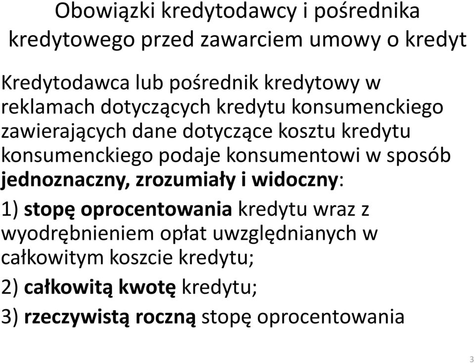 konsumentowi w sposób jednoznaczny, zrozumiały i widoczny: 1) stopę oprocentowania kredytu wraz z wyodrębnieniem