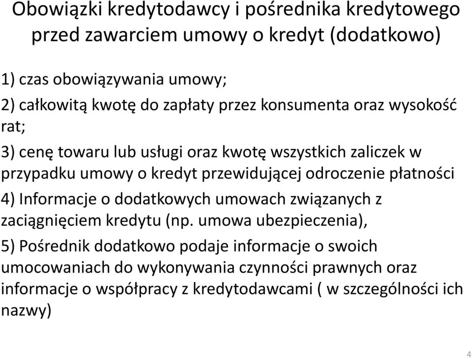 odroczenie płatności 4) Informacje o dodatkowych umowach związanych z zaciągnięciem kredytu (np.