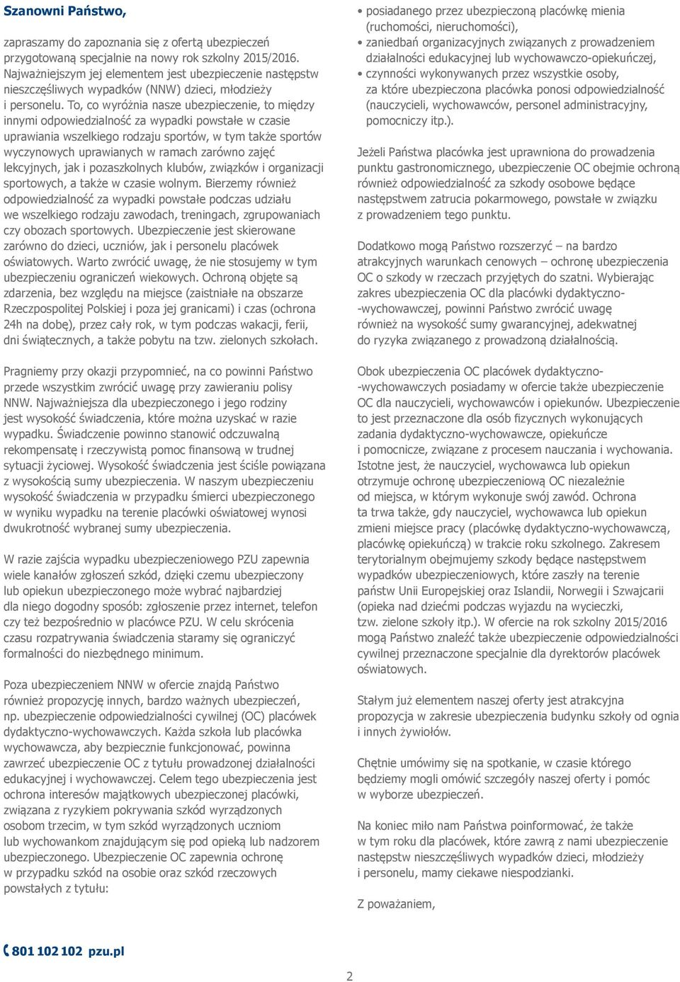 To, co wyróżnia nasze ubezpieczenie, to między innymi odpowiedzialność za wypadki powstałe w czasie uprawiania wszelkiego rodzaju sportów, w tym także sportów wyczynowych uprawianych w ramach zarówno