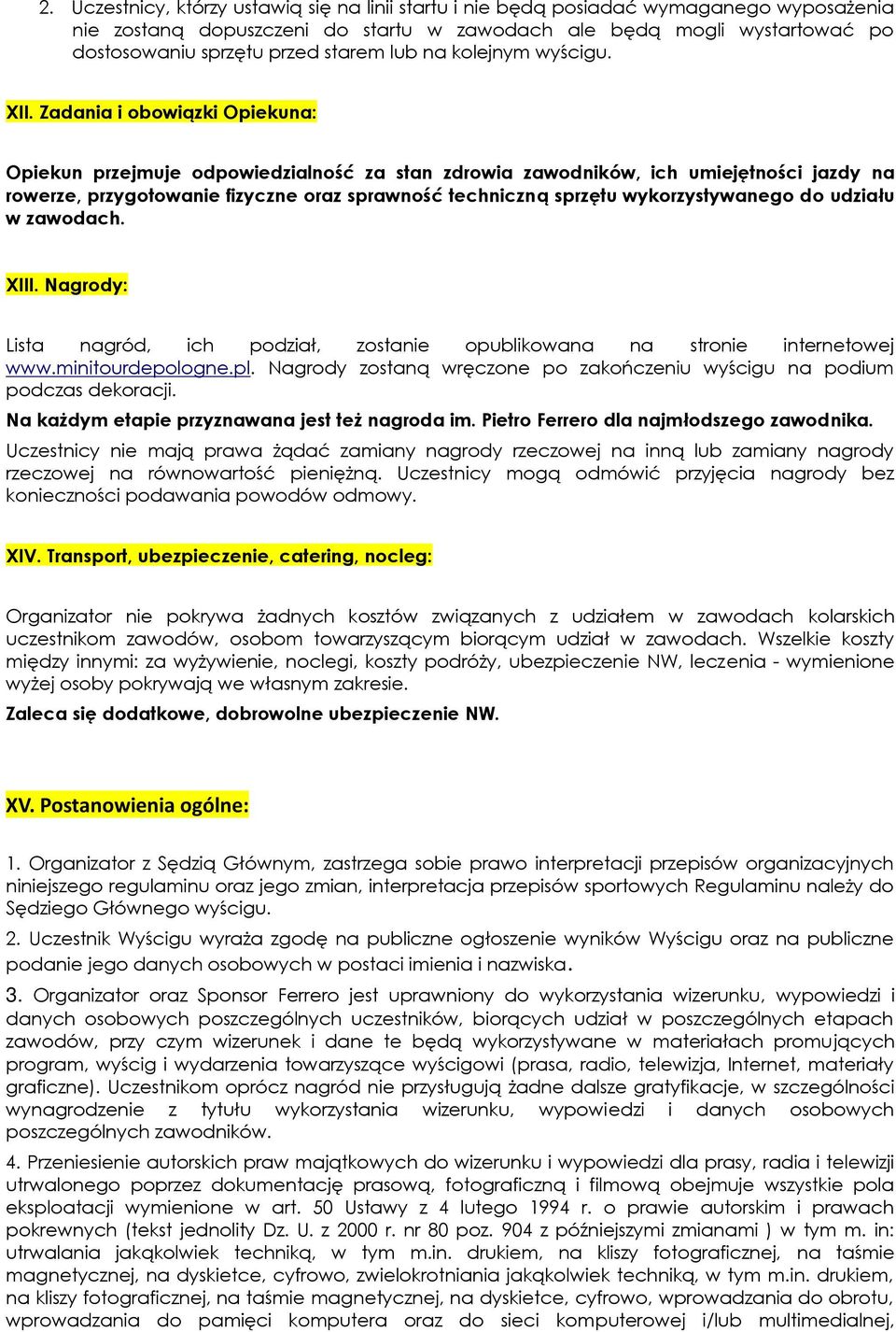 Zadania i obowiązki Opiekuna: Opiekun przejmuje odpowiedzialność za stan zdrowia zawodników, ich umiejętności jazdy na rowerze, przygotowanie fizyczne oraz sprawność techniczną sprzętu