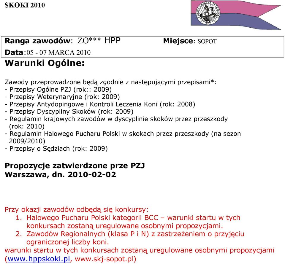 (rok: 2010) - Regulamin Halowego Pucharu Polski w skokach przez przeszkody (na sezon 2009/2010) - Przepisy o Sędziach (rok: 2009) Propozycje zatwierdzone prze PZJ Warszawa, dn.