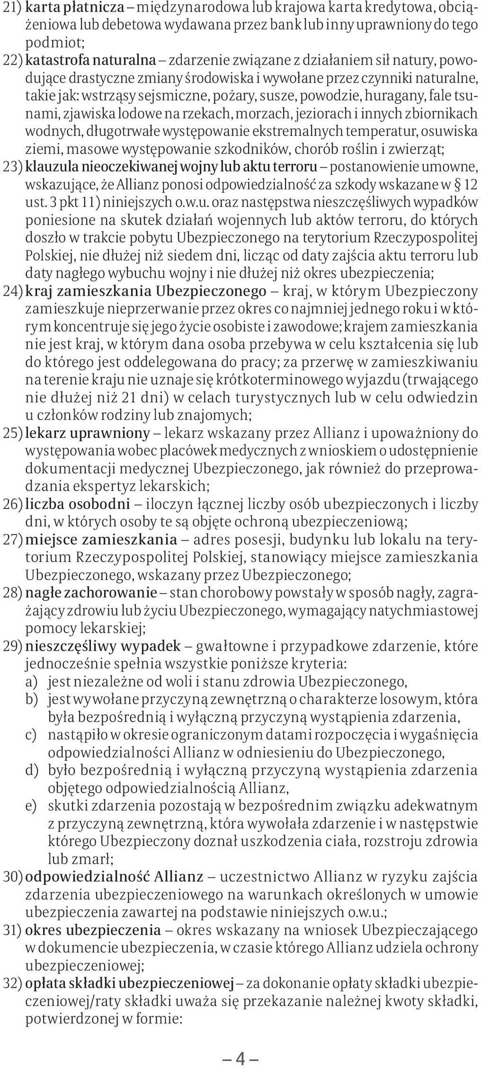 rzekach, morzach, jeziorach i innych zbiornikach wodnych, długotrwałe występowanie ekstremalnych temperatur, osuwiska ziemi, masowe występowanie szkodników, chorób roślin i zwierząt; 23) klauzula