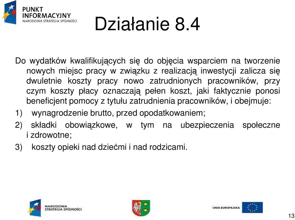 faktycznie ponosi beneficjent pomocy z tytułu zatrudnienia pracowników, i obejmuje: 1) wynagrodzenie brutto, przed