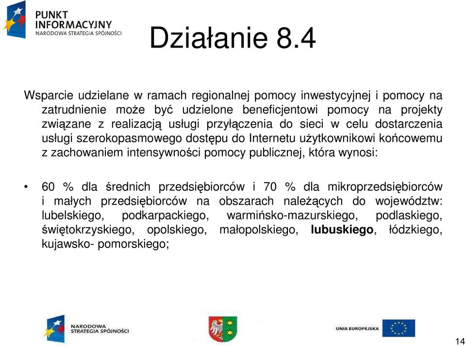 pomocy publicznej, która wynosi: 60 % dla średnich przedsiębiorców i 70 % dla mikroprzedsiębiorców i małych przedsiębiorców na obszarach naleŝących do