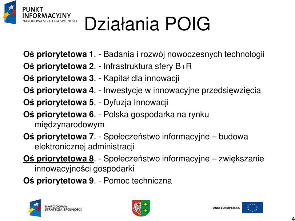 - Inwestycje w innowacyjne przedsięwzięcia Oś priorytetowa 5. - Dyfuzja Innowacji Oś priorytetowa 6.