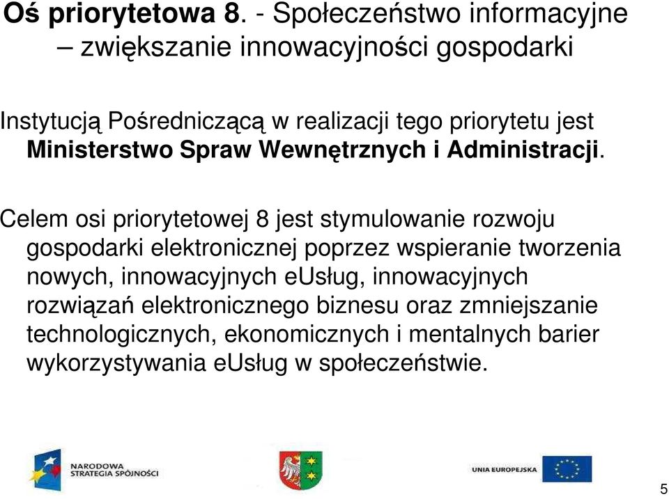 jest Ministerstwo Spraw Wewnętrznych i Administracji.