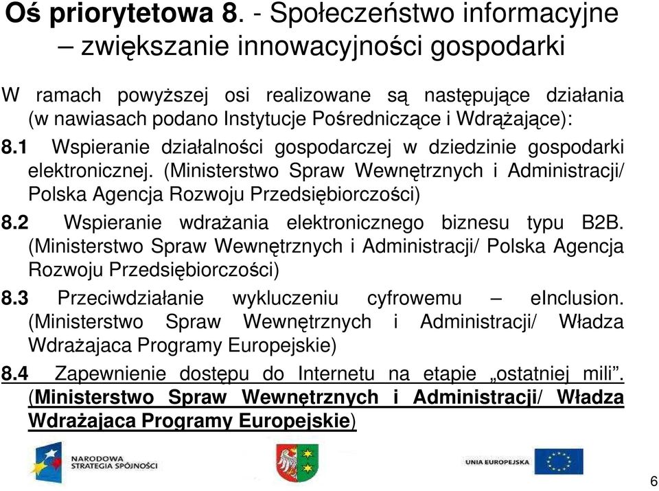 1 Wspieranie działalności gospodarczej w dziedzinie gospodarki elektronicznej. (Ministerstwo Spraw Wewnętrznych i Administracji/ Polska Agencja Rozwoju Przedsiębiorczości) 8.