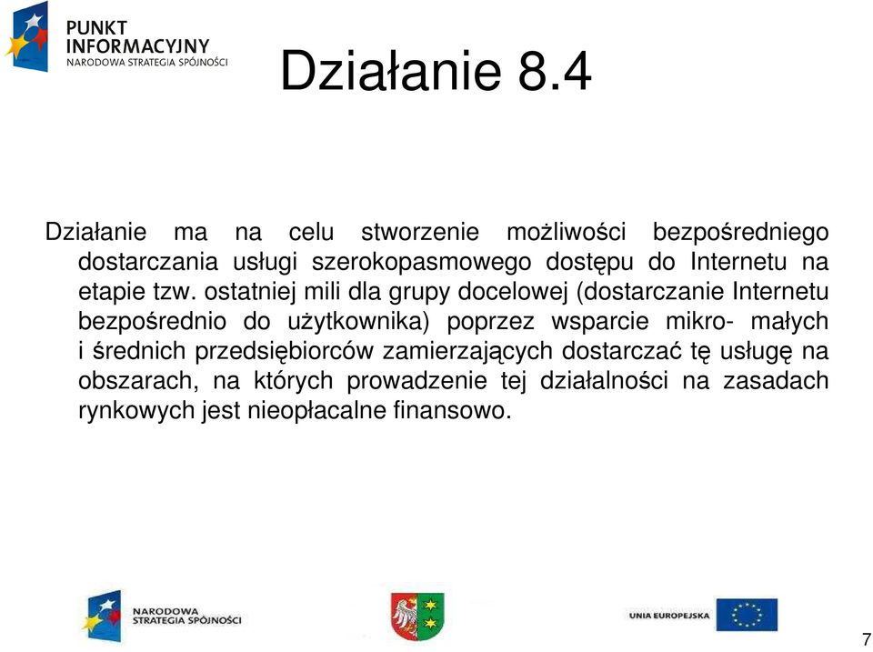 ostatniej mili dla grupy docelowej (dostarczanie Internetu bezpośrednio do uŝytkownika) poprzez wsparcie