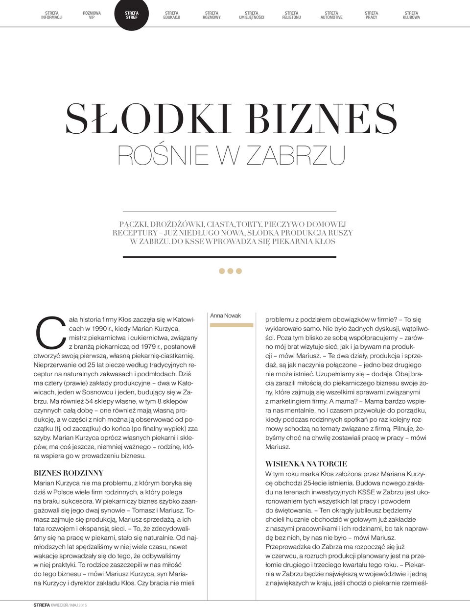 , kie dy Ma rian Ku rzy ca, mistrz pie kar nic twa i cu kier nic twa, zwią za ny z bran żą pie kar ni czą od 1979 r., po sta no wił otwo rzyć swo ją pierw szą, wła sną pie kar nię -ciast kar nię.