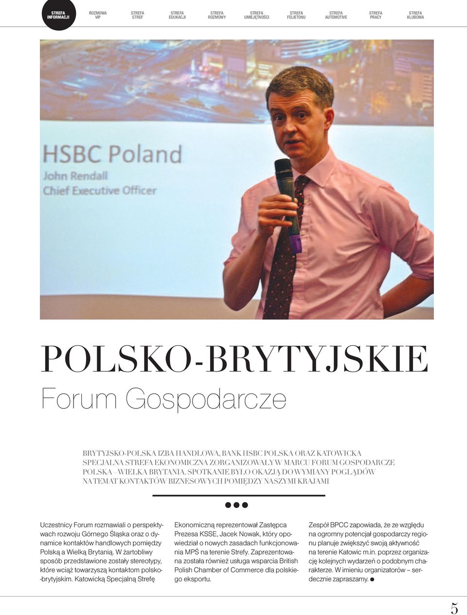 spotkanie było okazją dowymiany poglądów natemat KontaKtów biznesowych pomiędzy naszymi Krajami Uczest ni cy Fo rum roz ma wia li o per spek ty - wach roz wo ju Gór ne go Ślą ska oraz o dy - na mi ce