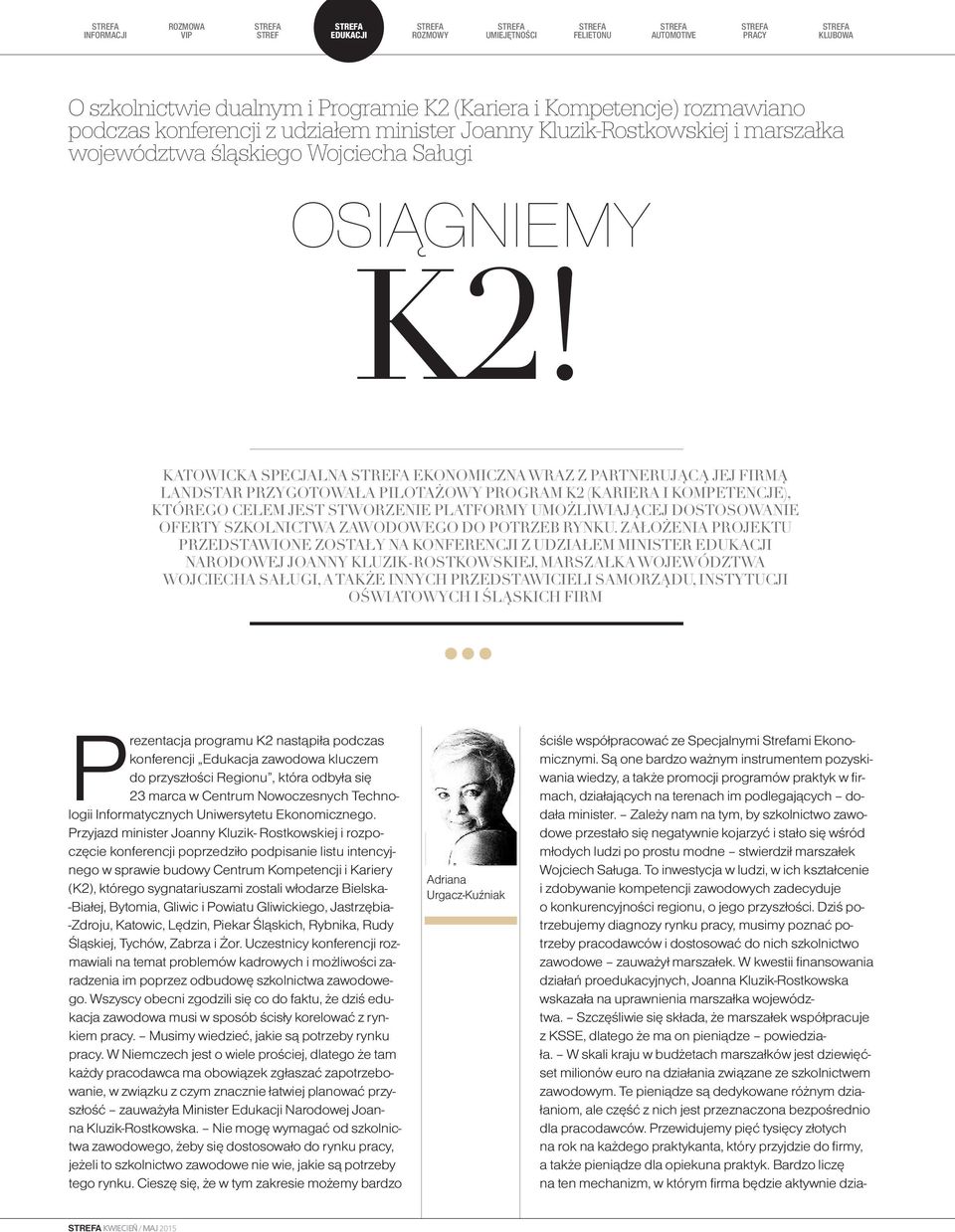 KatowicKa specjalna strefa ekonomiczna wraz z partnerującą jej firmą landstar przygotowała pilotażowy program K2 (Kariera i Kompetencje), KtóreGo celem jest stworzenie platformy umożliwiającej