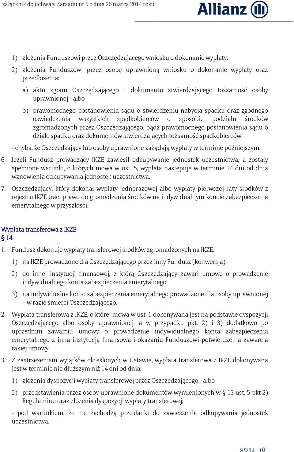 środków zgromadzonych przez Oszczędzającego, bądź prawomocnego postanowienia sądu o dziale spadku oraz dokumentów stwierdzających tożsamość spadkobierców, - chyba, że Oszczędzający lub osoby