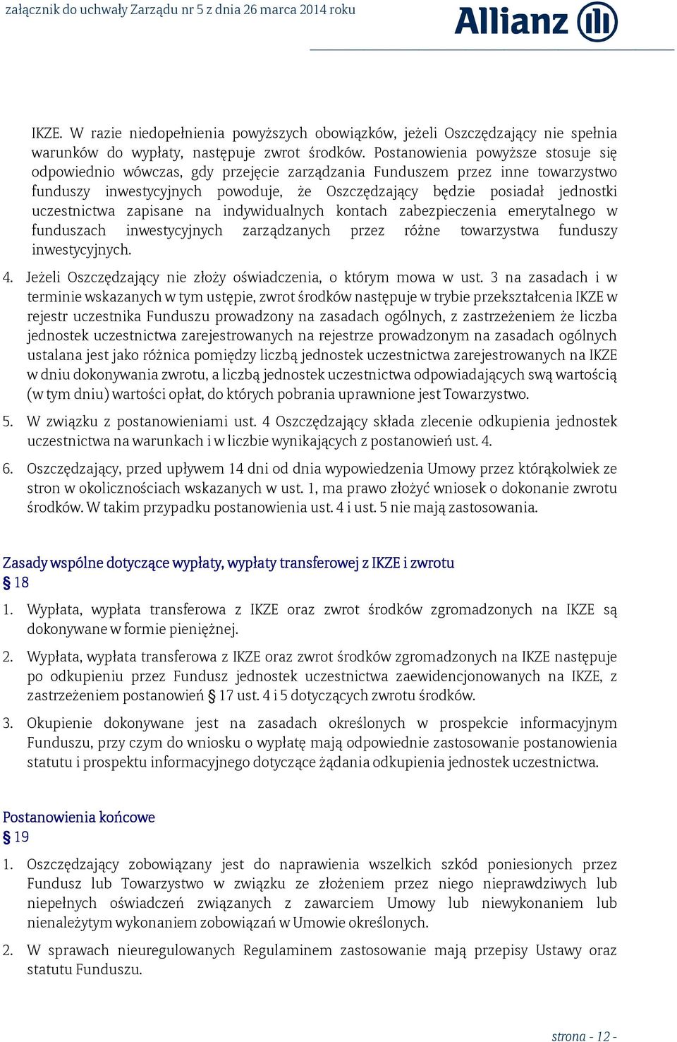 uczestnictwa zapisane na indywidualnych kontach zabezpieczenia emerytalnego w funduszach inwestycyjnych zarządzanych przez różne towarzystwa funduszy inwestycyjnych. 4.