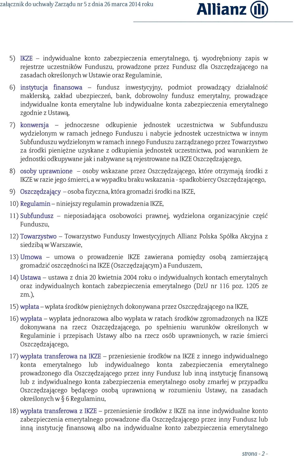 podmiot prowadzący działalność maklerską, zakład ubezpieczeń, bank, dobrowolny fundusz emerytalny, prowadzące indywidualne konta emerytalne lub indywidualne konta zabezpieczenia emerytalnego zgodnie