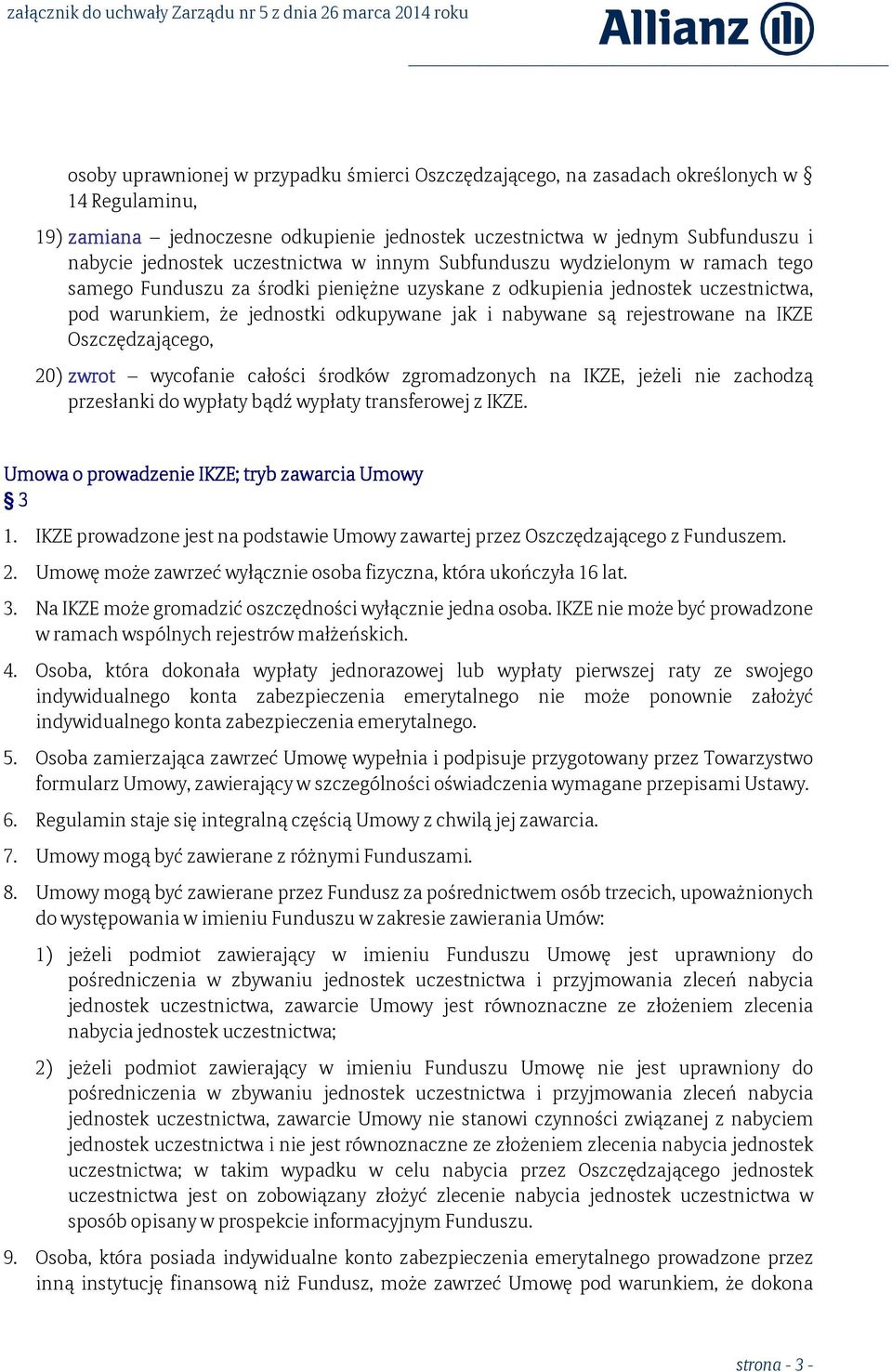 rejestrowane na IKZE Oszczędzającego, 20) zwrot wycofanie całości środków zgromadzonych na IKZE, jeżeli nie zachodzą przesłanki do wypłaty bądź wypłaty transferowej z IKZE.