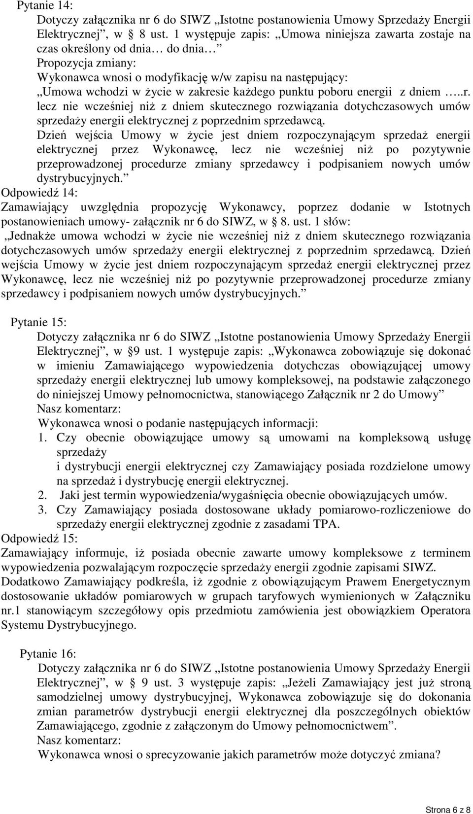 energii z dniem..r. lecz nie wcześniej niŝ z dniem skutecznego rozwiązania dotychczasowych umów sprzedaŝy energii elektrycznej z poprzednim sprzedawcą.