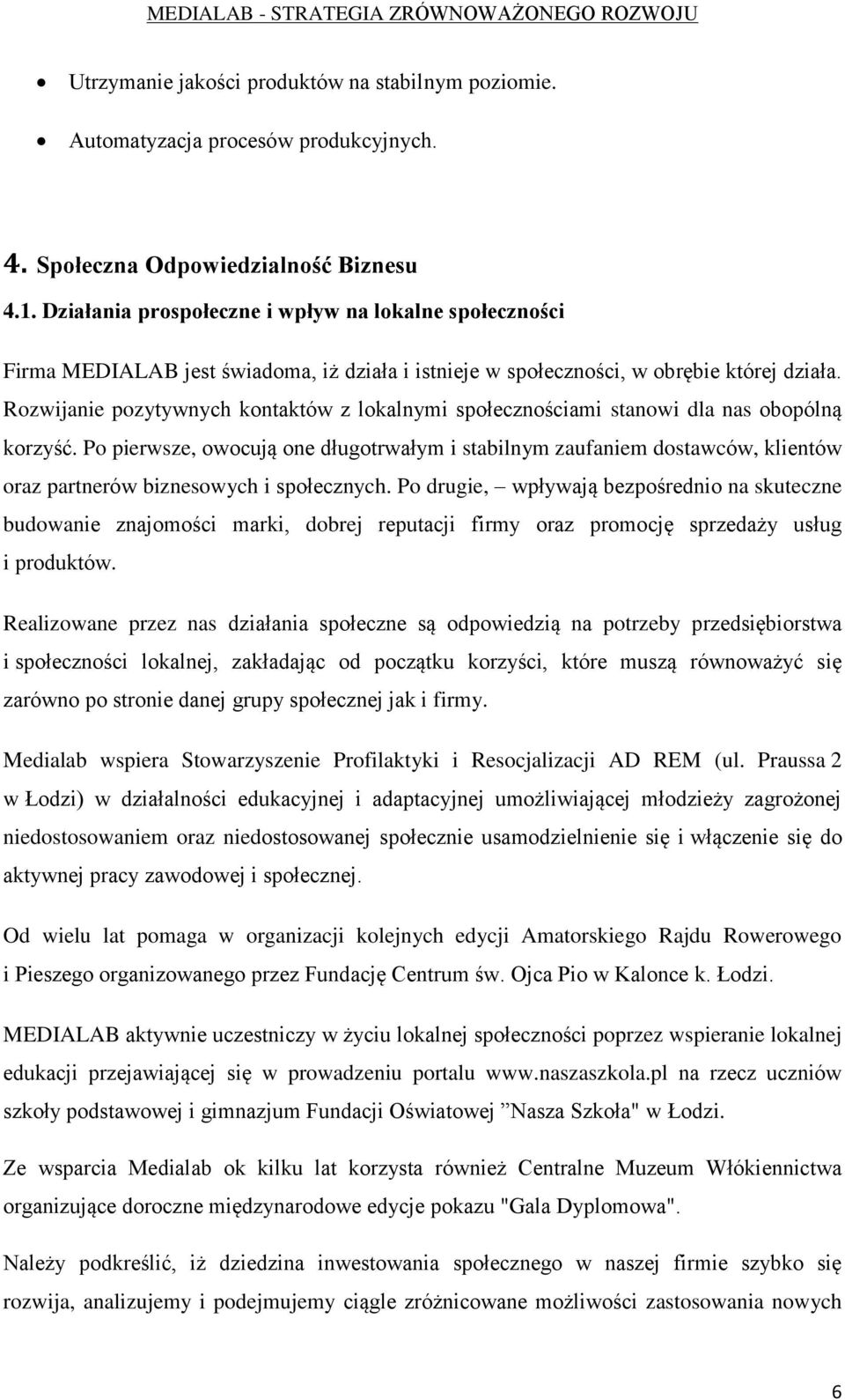 Rozwijanie pozytywnych kontaktów z lokalnymi społecznościami stanowi dla nas obopólną korzyść.