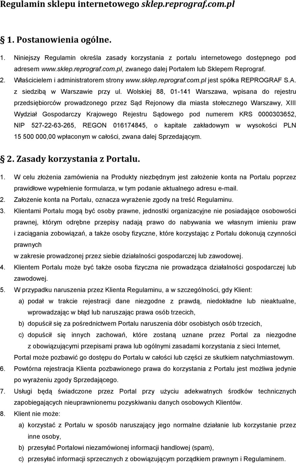 Wolskiej 88, 01-141 Warszawa, wpisana do rejestru przedsiębiorców prowadzonego przez Sąd Rejonowy dla miasta stołecznego Warszawy, XIII Wydział Gospodarczy Krajowego Rejestru Sądowego pod numerem KRS