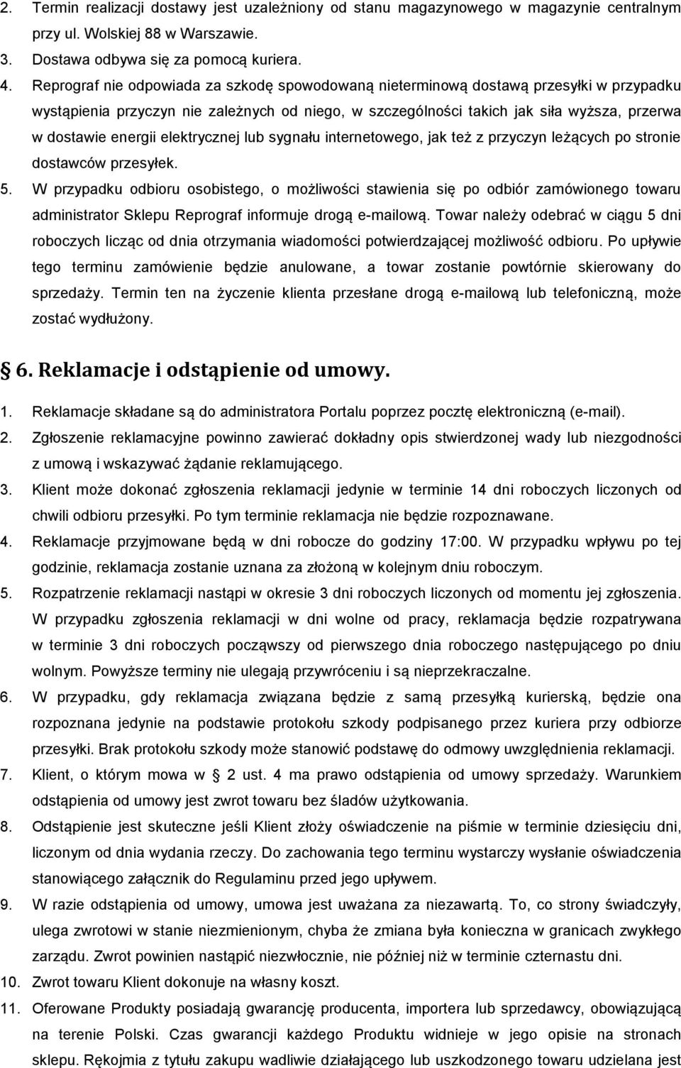 energii elektrycznej lub sygnału internetowego, jak też z przyczyn leżących po stronie dostawców przesyłek. 5.