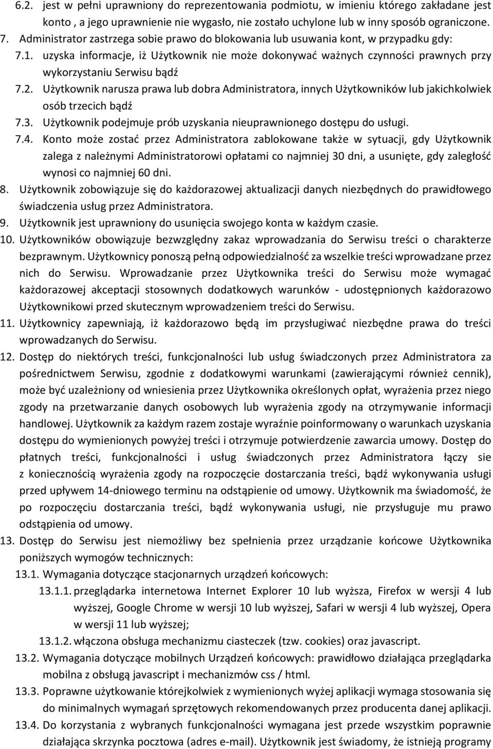 uzyska informacje, iż Użytkownik nie może dokonywać ważnych czynności prawnych przy wykorzystaniu Serwisu bądź 7.2.