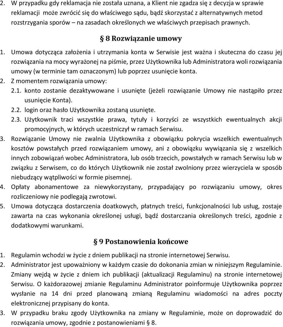 Umowa dotycząca założenia i utrzymania konta w Serwisie jest ważna i skuteczna do czasu jej rozwiązania na mocy wyrażonej na piśmie, przez Użytkownika lub Administratora woli rozwiązania umowy (w