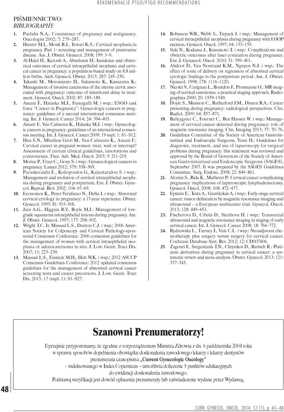 : Incidence and obstetrical outcomes of cervical intraepithelial neoplasia and cervical cancer in pregnancy: a population-based study on 8.8 million births. Arch. Gynecol. Obstet. 2013; 287: 245 250.