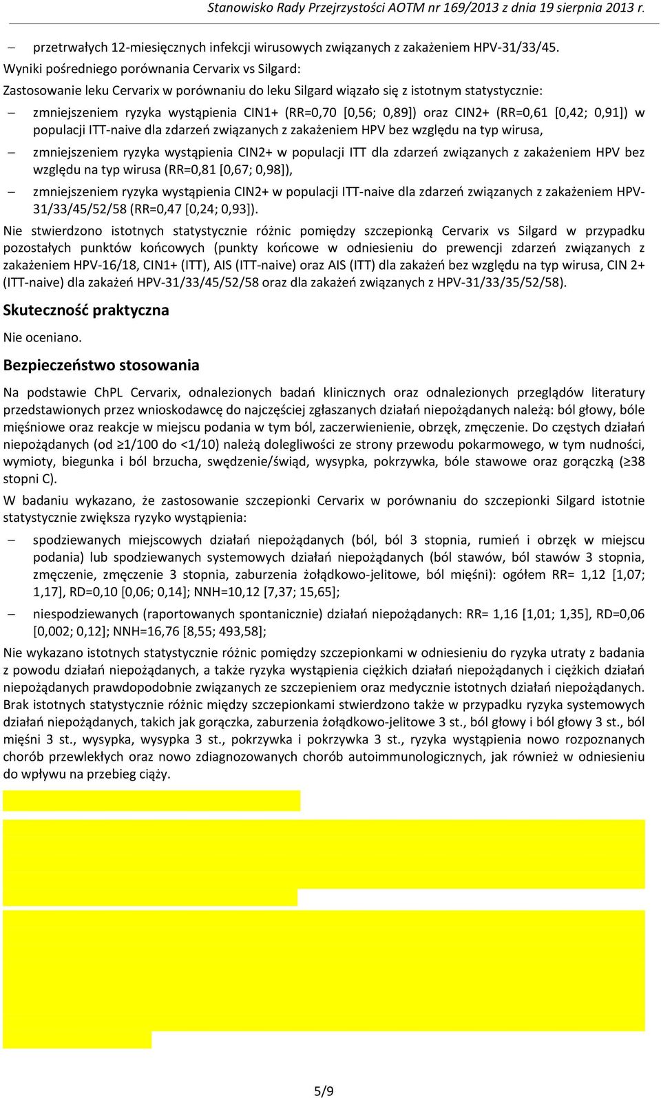 0,89]) oraz CIN2+ (RR=0,61 [0,42; 0,91]) w populacji ITT-naive dla zdarzeń związanych z zakażeniem HPV bez względu na typ wirusa, zmniejszeniem ryzyka wystąpienia CIN2+ w populacji ITT dla zdarzeń