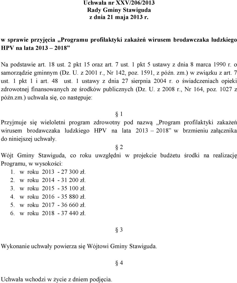 1 ustawy z dnia 27 sierpnia 2004 r. o świadczeniach opieki zdrowotnej finansowanych ze środków publicznych (Dz. U. z 2008 r., Nr 164, poz. 1027 z późn.zm.