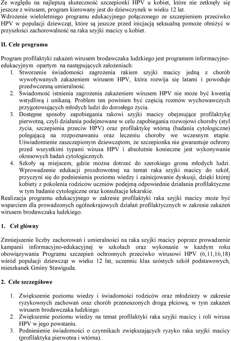 na raka szyjki macicy u kobiet. II. Cele programu Program profilaktyki zakażeń wirusem brodawczaka ludzkiego jest programem informacyjnoedukacyjnym opartym na następujących założeniach: 1.